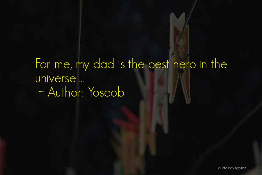 Yoseob Quotes: For Me, My Dad Is The Best Hero In The Universe ...