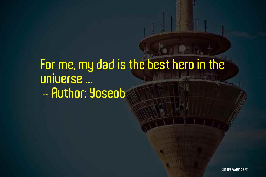 Yoseob Quotes: For Me, My Dad Is The Best Hero In The Universe ...