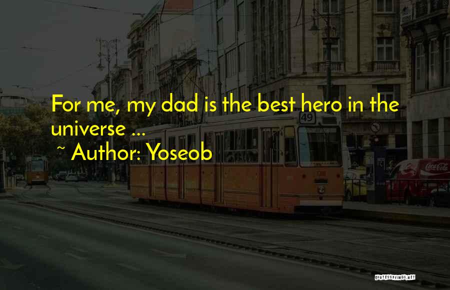 Yoseob Quotes: For Me, My Dad Is The Best Hero In The Universe ...