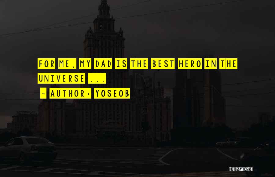 Yoseob Quotes: For Me, My Dad Is The Best Hero In The Universe ...