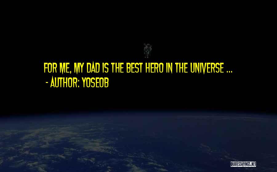 Yoseob Quotes: For Me, My Dad Is The Best Hero In The Universe ...