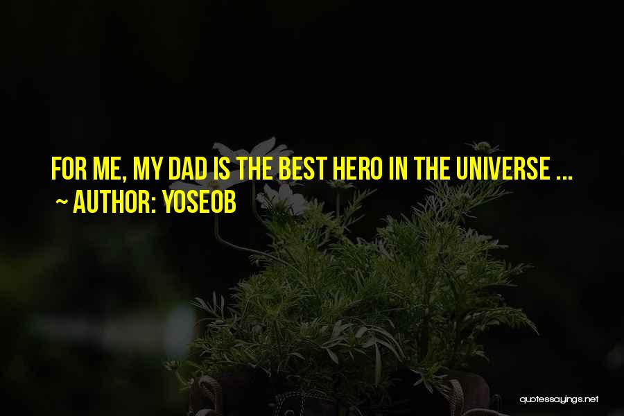 Yoseob Quotes: For Me, My Dad Is The Best Hero In The Universe ...