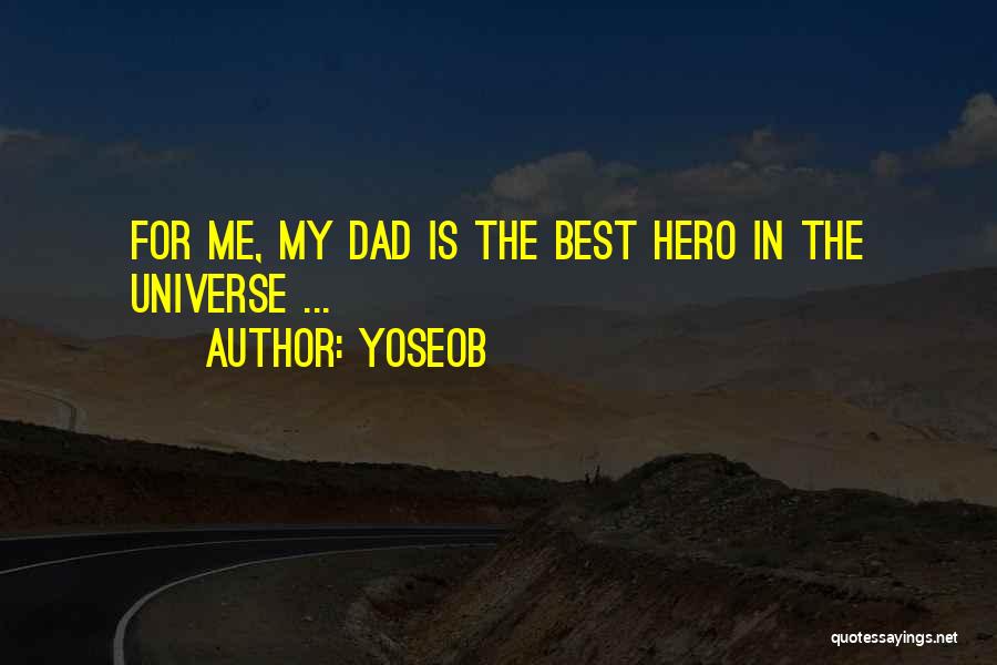 Yoseob Quotes: For Me, My Dad Is The Best Hero In The Universe ...