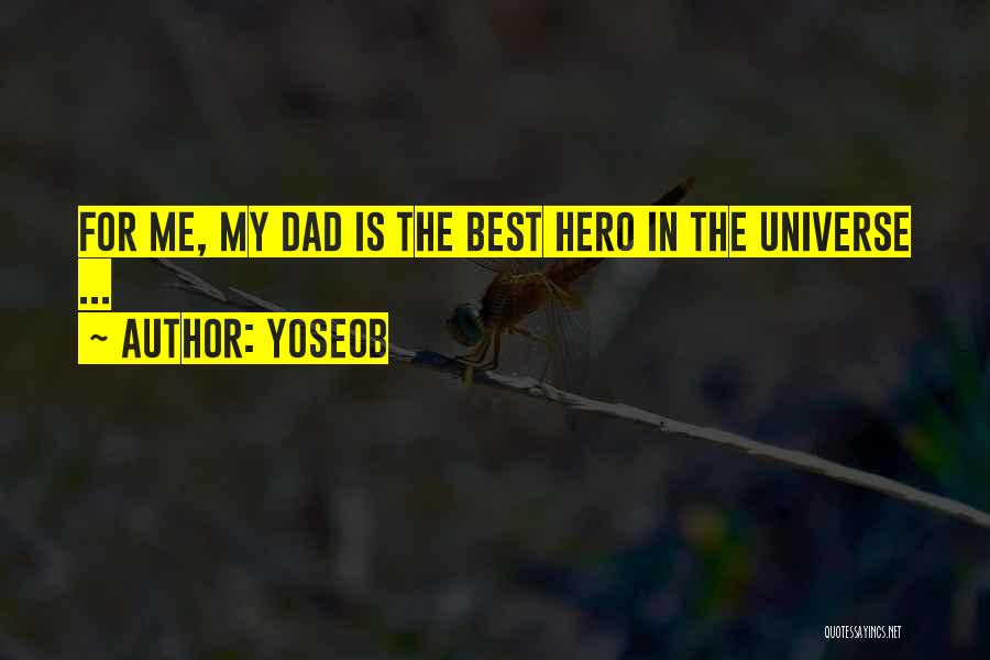 Yoseob Quotes: For Me, My Dad Is The Best Hero In The Universe ...