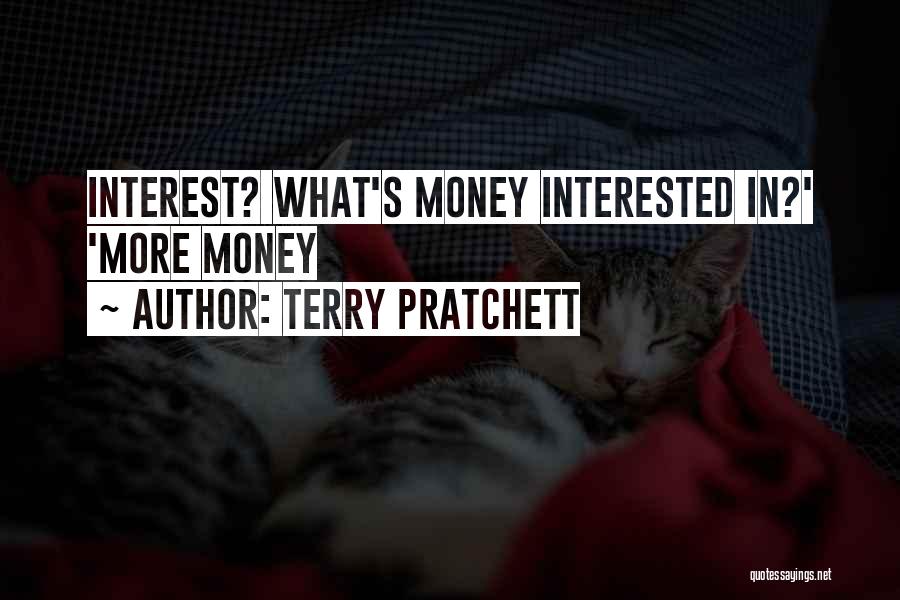 Terry Pratchett Quotes: Interest? What's Money Interested In?' 'more Money
