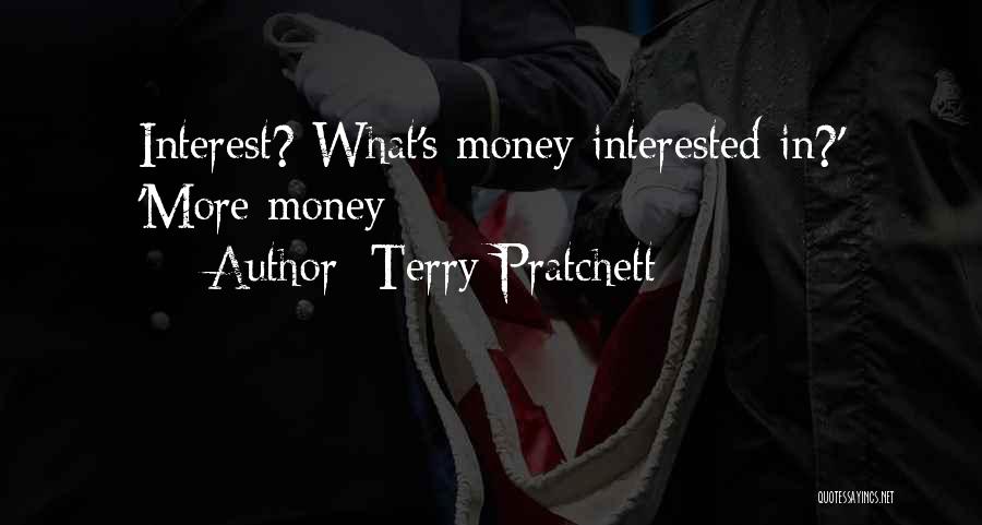 Terry Pratchett Quotes: Interest? What's Money Interested In?' 'more Money