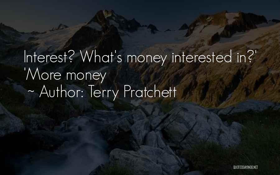 Terry Pratchett Quotes: Interest? What's Money Interested In?' 'more Money
