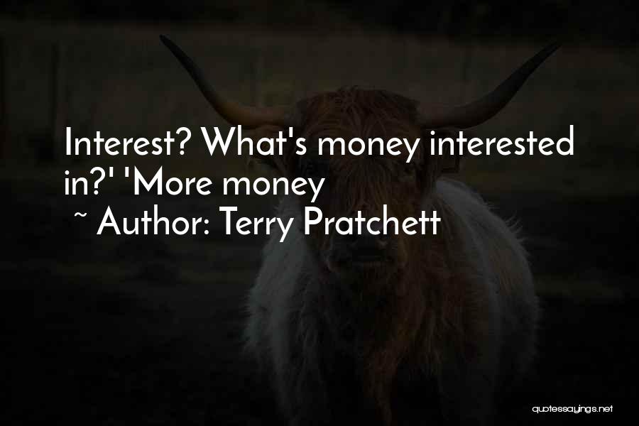 Terry Pratchett Quotes: Interest? What's Money Interested In?' 'more Money