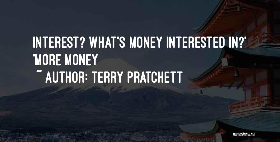 Terry Pratchett Quotes: Interest? What's Money Interested In?' 'more Money