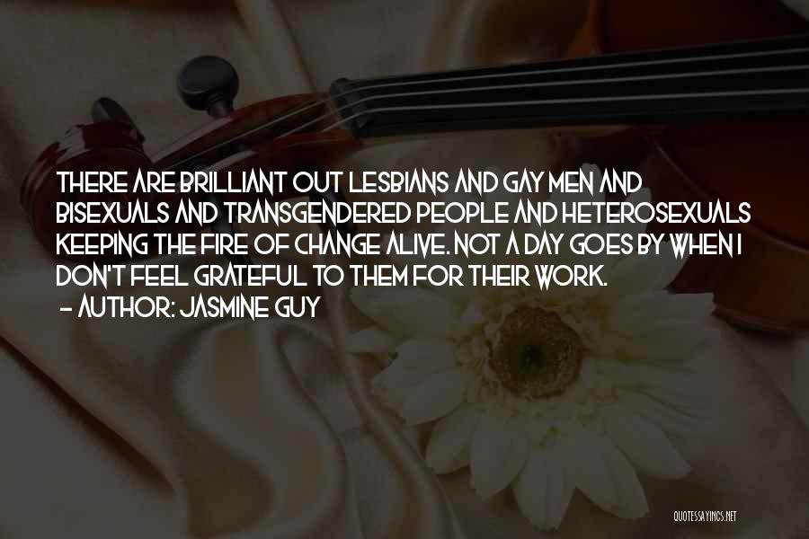Jasmine Guy Quotes: There Are Brilliant Out Lesbians And Gay Men And Bisexuals And Transgendered People And Heterosexuals Keeping The Fire Of Change