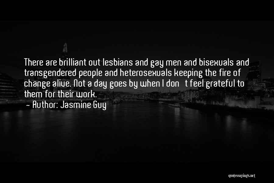 Jasmine Guy Quotes: There Are Brilliant Out Lesbians And Gay Men And Bisexuals And Transgendered People And Heterosexuals Keeping The Fire Of Change