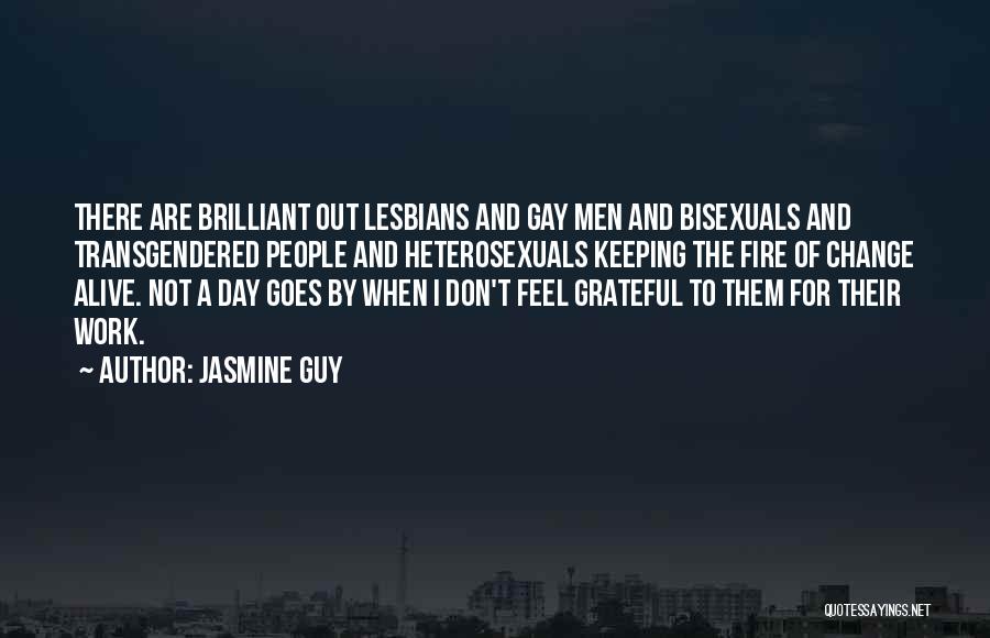 Jasmine Guy Quotes: There Are Brilliant Out Lesbians And Gay Men And Bisexuals And Transgendered People And Heterosexuals Keeping The Fire Of Change