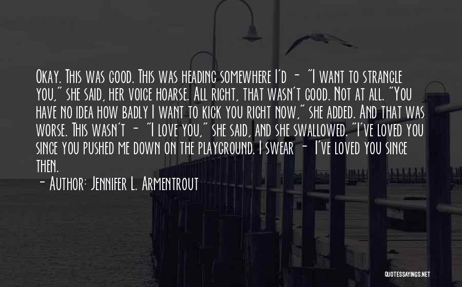 Jennifer L. Armentrout Quotes: Okay. This Was Good. This Was Heading Somewhere I'd - I Want To Strangle You, She Said, Her Voice Hoarse.