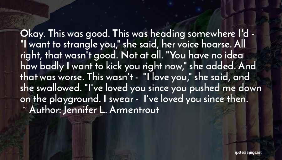 Jennifer L. Armentrout Quotes: Okay. This Was Good. This Was Heading Somewhere I'd - I Want To Strangle You, She Said, Her Voice Hoarse.