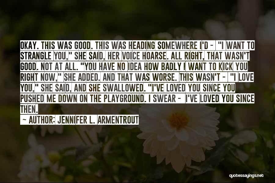 Jennifer L. Armentrout Quotes: Okay. This Was Good. This Was Heading Somewhere I'd - I Want To Strangle You, She Said, Her Voice Hoarse.