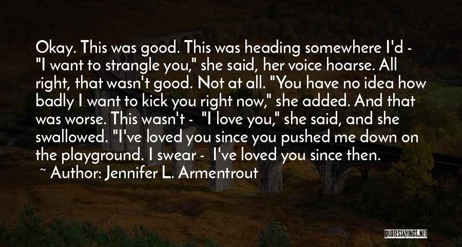 Jennifer L. Armentrout Quotes: Okay. This Was Good. This Was Heading Somewhere I'd - I Want To Strangle You, She Said, Her Voice Hoarse.