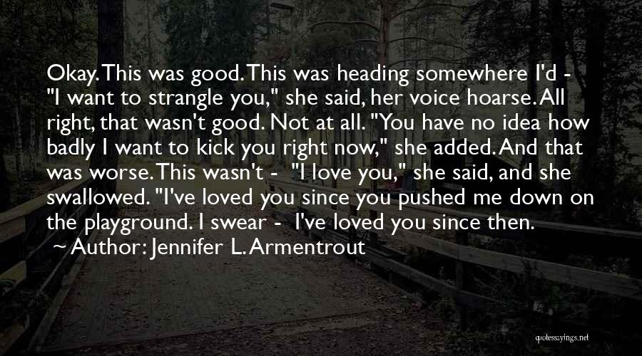 Jennifer L. Armentrout Quotes: Okay. This Was Good. This Was Heading Somewhere I'd - I Want To Strangle You, She Said, Her Voice Hoarse.