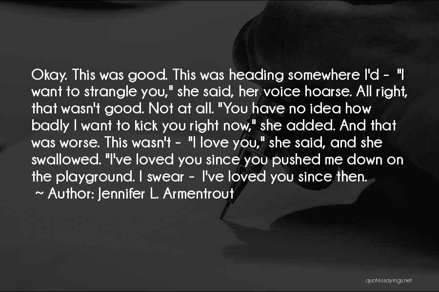 Jennifer L. Armentrout Quotes: Okay. This Was Good. This Was Heading Somewhere I'd - I Want To Strangle You, She Said, Her Voice Hoarse.