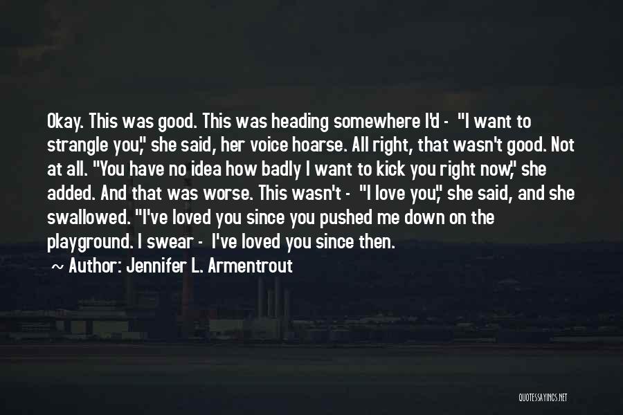 Jennifer L. Armentrout Quotes: Okay. This Was Good. This Was Heading Somewhere I'd - I Want To Strangle You, She Said, Her Voice Hoarse.