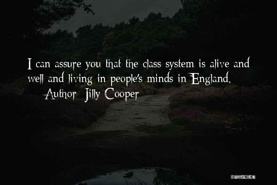 Jilly Cooper Quotes: I Can Assure You That The Class System Is Alive And Well And Living In People's Minds In England.