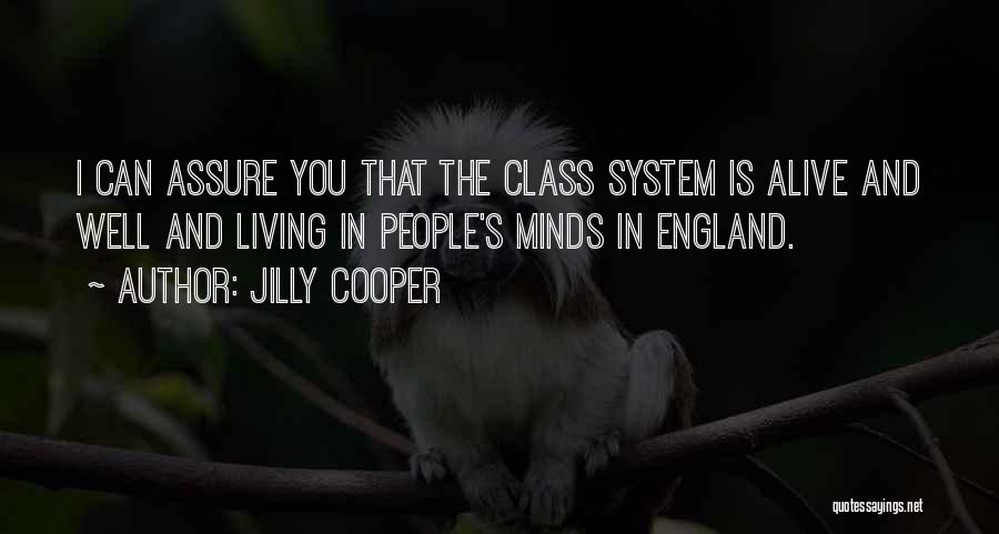 Jilly Cooper Quotes: I Can Assure You That The Class System Is Alive And Well And Living In People's Minds In England.