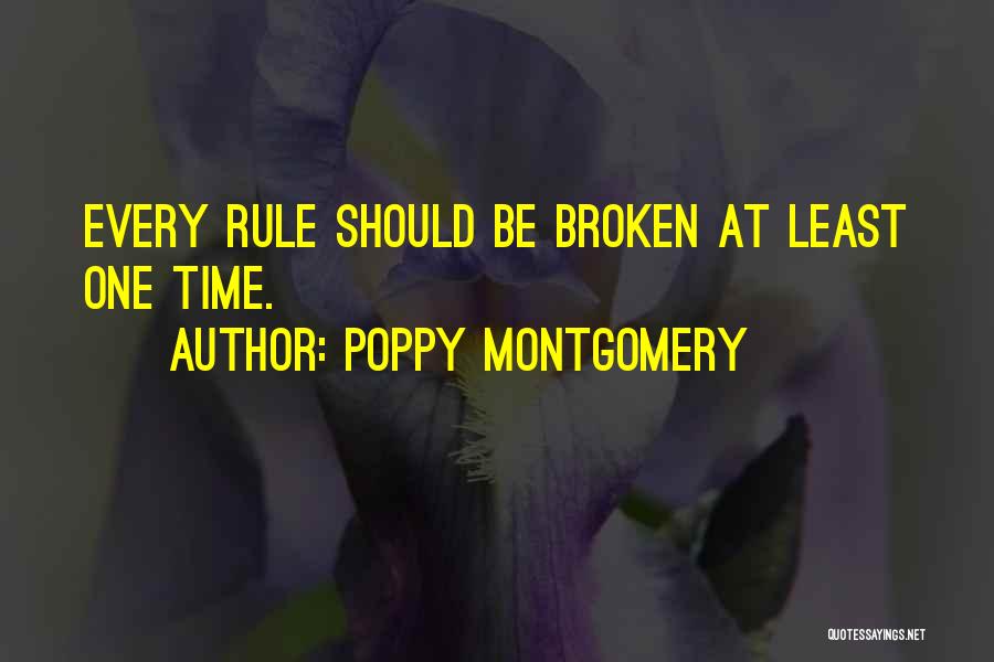 Poppy Montgomery Quotes: Every Rule Should Be Broken At Least One Time.