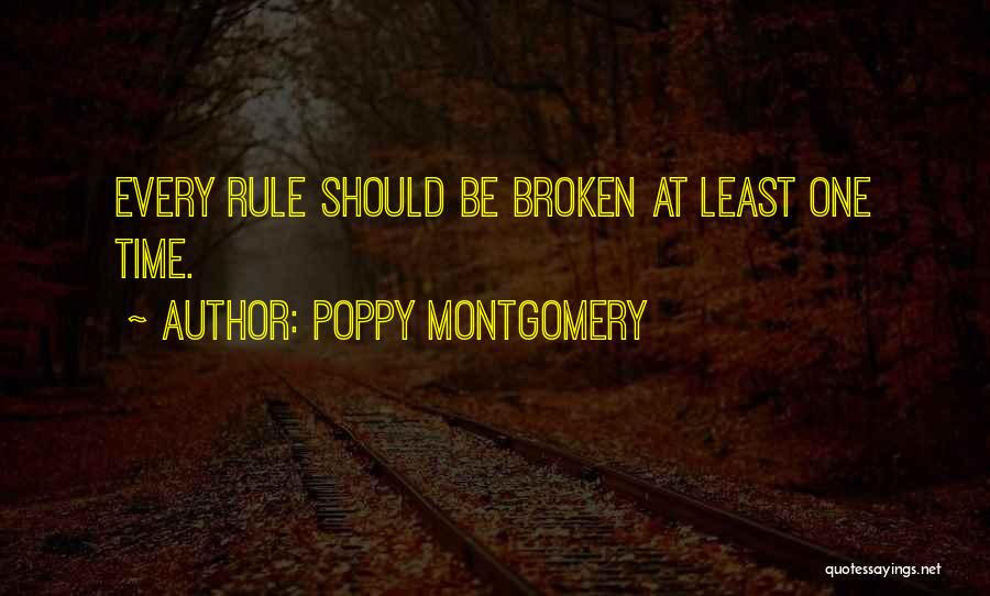 Poppy Montgomery Quotes: Every Rule Should Be Broken At Least One Time.