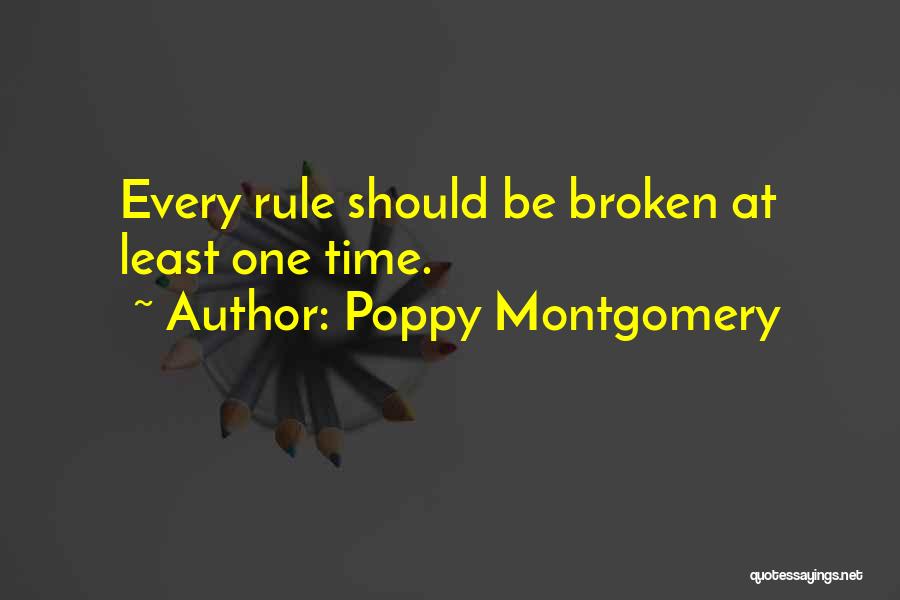 Poppy Montgomery Quotes: Every Rule Should Be Broken At Least One Time.