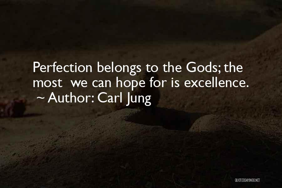 Carl Jung Quotes: Perfection Belongs To The Gods; The Most We Can Hope For Is Excellence.
