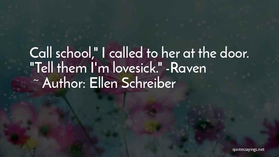 Ellen Schreiber Quotes: Call School, I Called To Her At The Door. Tell Them I'm Lovesick. -raven