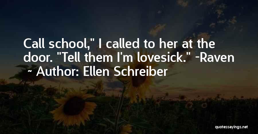 Ellen Schreiber Quotes: Call School, I Called To Her At The Door. Tell Them I'm Lovesick. -raven