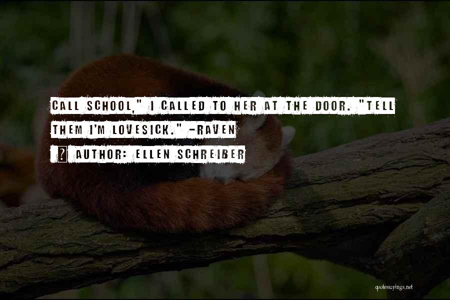 Ellen Schreiber Quotes: Call School, I Called To Her At The Door. Tell Them I'm Lovesick. -raven