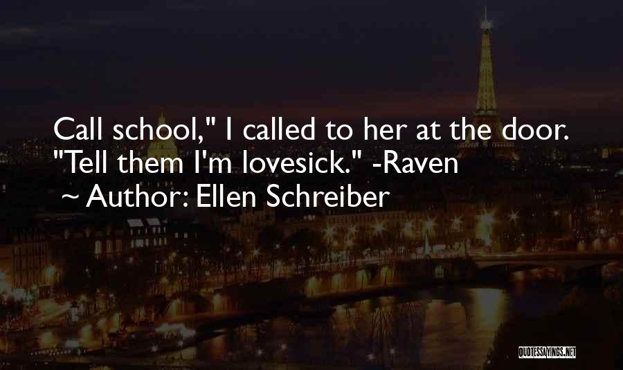 Ellen Schreiber Quotes: Call School, I Called To Her At The Door. Tell Them I'm Lovesick. -raven