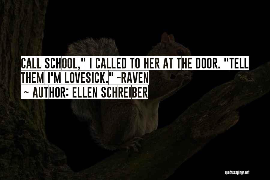 Ellen Schreiber Quotes: Call School, I Called To Her At The Door. Tell Them I'm Lovesick. -raven