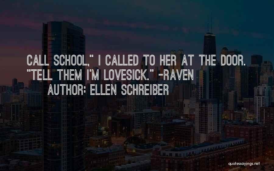 Ellen Schreiber Quotes: Call School, I Called To Her At The Door. Tell Them I'm Lovesick. -raven