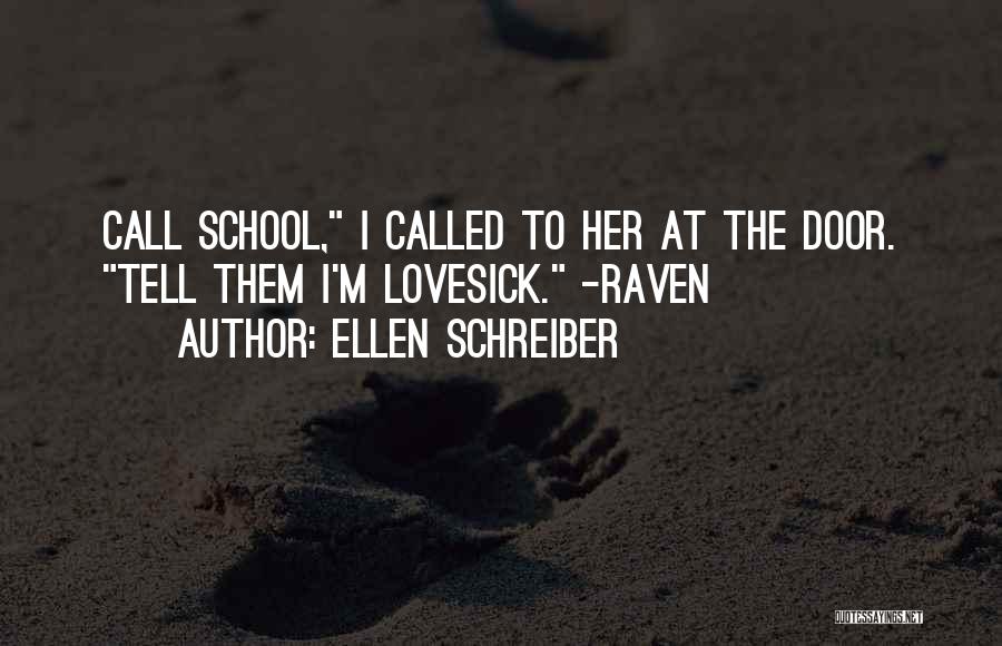 Ellen Schreiber Quotes: Call School, I Called To Her At The Door. Tell Them I'm Lovesick. -raven
