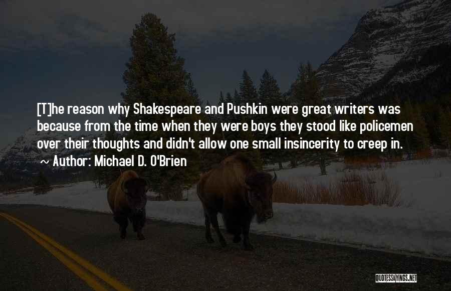 Michael D. O'Brien Quotes: [t]he Reason Why Shakespeare And Pushkin Were Great Writers Was Because From The Time When They Were Boys They Stood