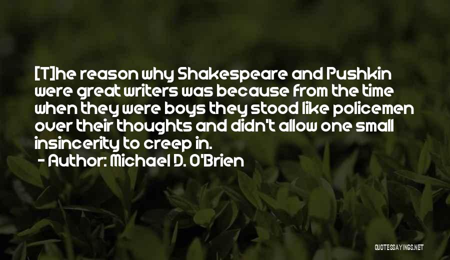 Michael D. O'Brien Quotes: [t]he Reason Why Shakespeare And Pushkin Were Great Writers Was Because From The Time When They Were Boys They Stood