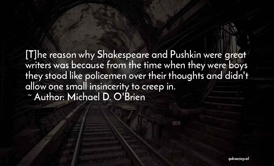 Michael D. O'Brien Quotes: [t]he Reason Why Shakespeare And Pushkin Were Great Writers Was Because From The Time When They Were Boys They Stood