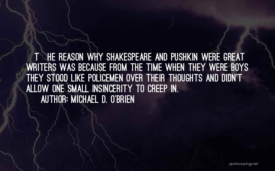 Michael D. O'Brien Quotes: [t]he Reason Why Shakespeare And Pushkin Were Great Writers Was Because From The Time When They Were Boys They Stood