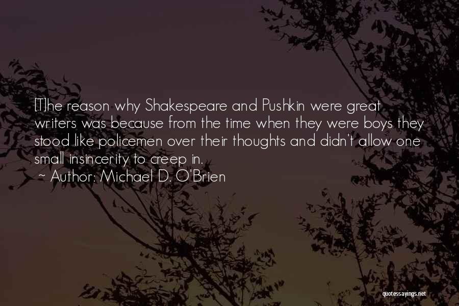 Michael D. O'Brien Quotes: [t]he Reason Why Shakespeare And Pushkin Were Great Writers Was Because From The Time When They Were Boys They Stood