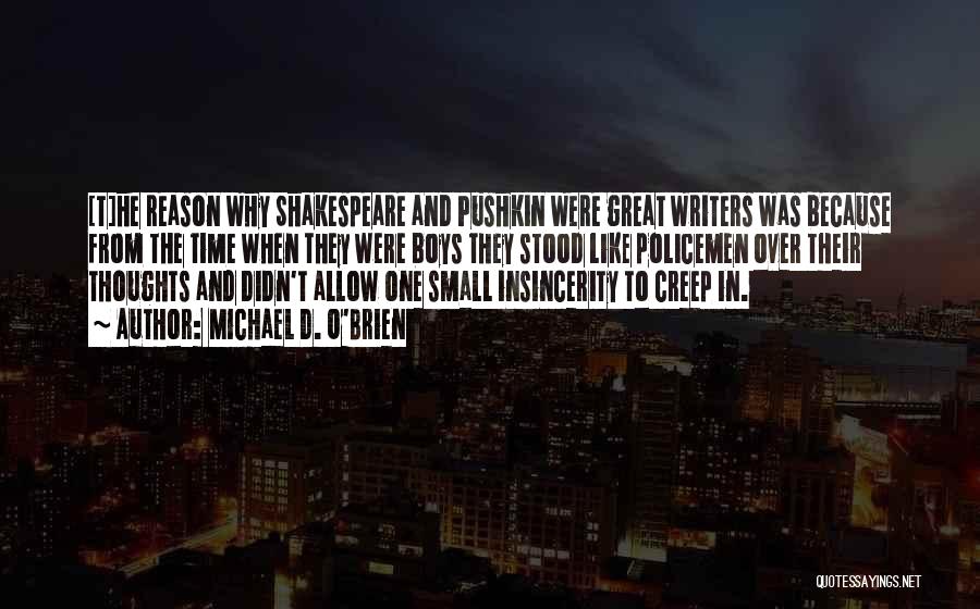 Michael D. O'Brien Quotes: [t]he Reason Why Shakespeare And Pushkin Were Great Writers Was Because From The Time When They Were Boys They Stood