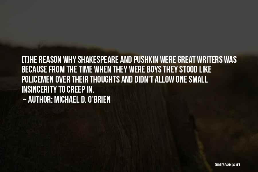 Michael D. O'Brien Quotes: [t]he Reason Why Shakespeare And Pushkin Were Great Writers Was Because From The Time When They Were Boys They Stood