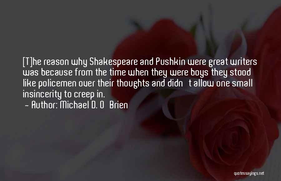 Michael D. O'Brien Quotes: [t]he Reason Why Shakespeare And Pushkin Were Great Writers Was Because From The Time When They Were Boys They Stood