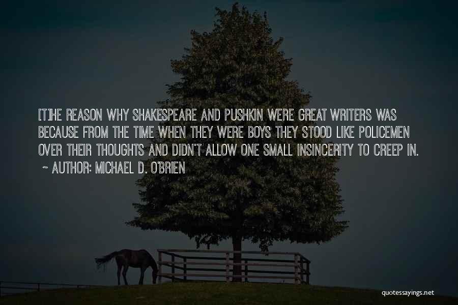 Michael D. O'Brien Quotes: [t]he Reason Why Shakespeare And Pushkin Were Great Writers Was Because From The Time When They Were Boys They Stood