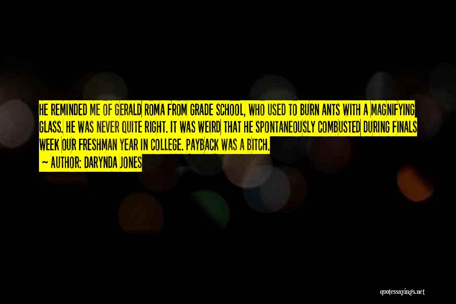 Darynda Jones Quotes: He Reminded Me Of Gerald Roma From Grade School, Who Used To Burn Ants With A Magnifying Glass. He Was