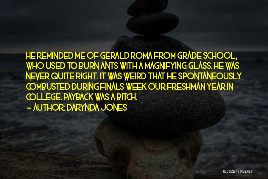 Darynda Jones Quotes: He Reminded Me Of Gerald Roma From Grade School, Who Used To Burn Ants With A Magnifying Glass. He Was