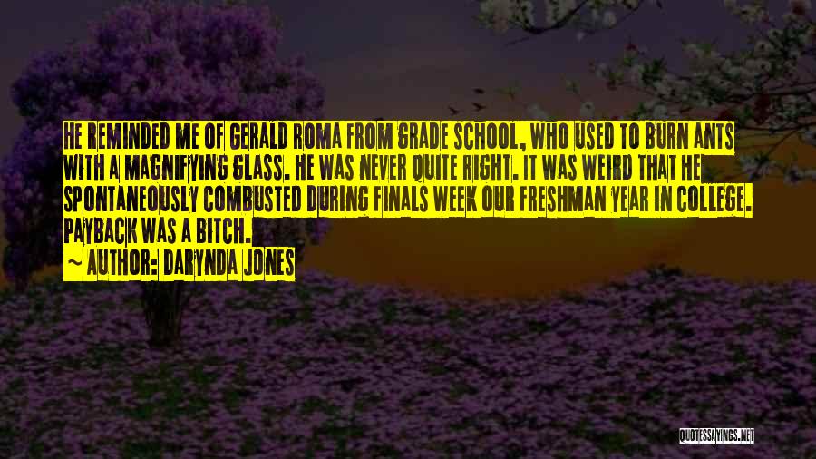 Darynda Jones Quotes: He Reminded Me Of Gerald Roma From Grade School, Who Used To Burn Ants With A Magnifying Glass. He Was