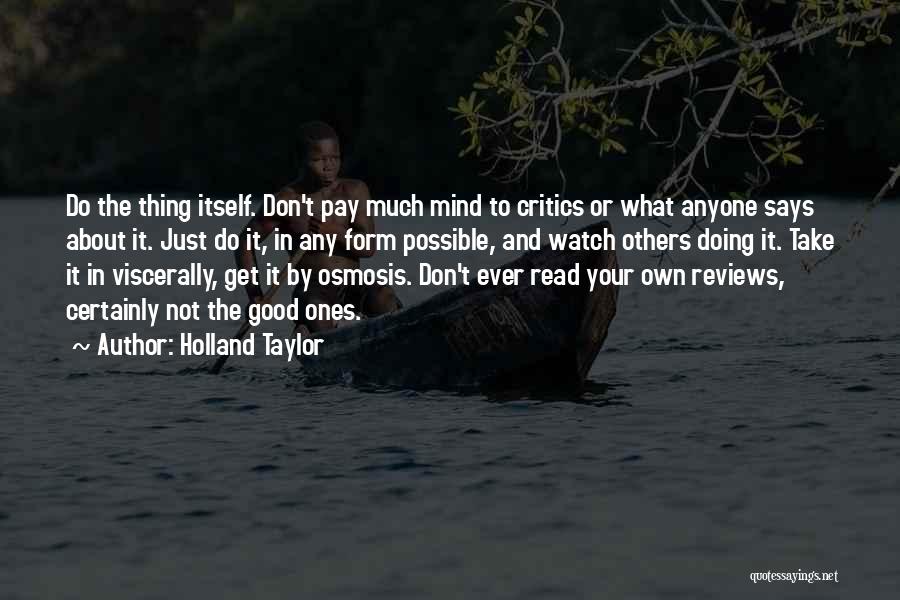 Holland Taylor Quotes: Do The Thing Itself. Don't Pay Much Mind To Critics Or What Anyone Says About It. Just Do It, In