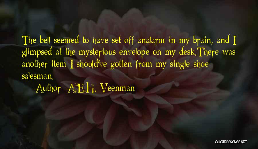 A.E.H. Veenman Quotes: The Bell Seemed To Have Set Off Analarm In My Brain, And I Glimpsed At The Mysterious Envelope On My